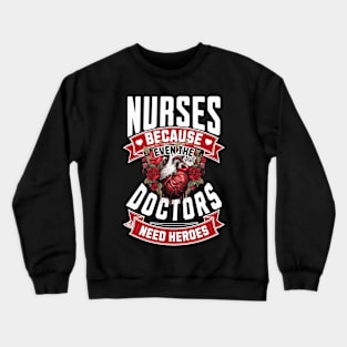 Nurses Because Even Doctors Need Heroes Crewneck Sweatshirt